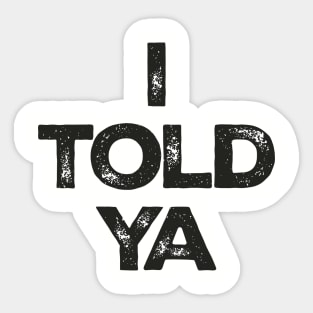 i-told-ya Sticker